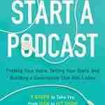 So You Want to Start a Podcast: Finding Your Voice, Telling Your Story, and Building a Community That Will Listen