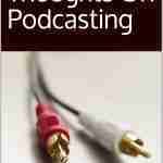Assorted Thoughts On Podcasting
