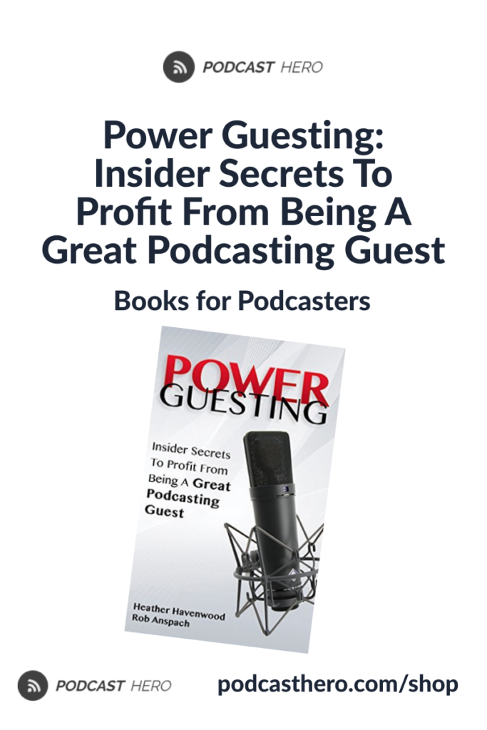 Power Guesting: Insider Secrets To Profit From Being A Great Podcasting Guest | Books on Podcasting