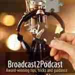 Broadcast2Podcast Award winning tips, tricks and guidance to create a compelling podcast for your brand