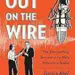 Out on the Wire - The Storytelling Secrets of the New Masters of Radio