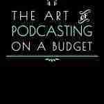 The Art of Podcasting on a Budget